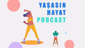 YAŞASIN HAYAT PODCAST