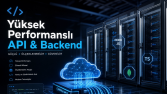 Yüksek Performanslı API & Backend Geliştirme: Güçlü ve Ölçek