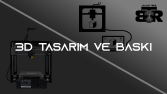 3D BASKI VE TASARIM 