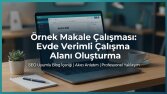 Evde Verimli Çalışma Alanı Oluşturma - Örnek SEO Blog Yazısı
