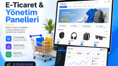 E-Ticaret & Yönetim Panelleri: Online Satışlarınızı Güçlendi