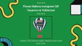 Flower Ballons Instagram Gif  Tasarımı ve Yüklemesi