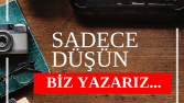 Siz düşünün, biz yazalım...