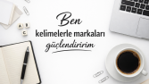 Ben kelimelerle markaları güçlendiririm