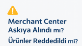 Google Merchant Center Askıya Alınma Çözümü