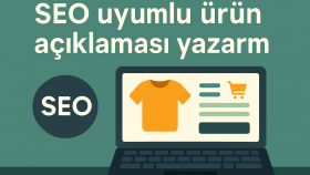 SEO uyumlu ürün açıklaması yazarım