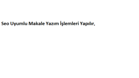Seo Uyumlu Makale Yazılır
