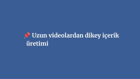uzun videolardan dikey içerik üretirim