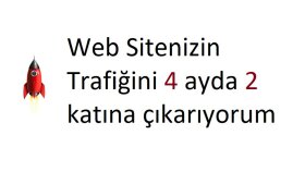 web sitenizin trafiğini 4 ay içinde 2 katına çıkarırım