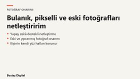 bulanık, pikselli ve eski fotoğraflarınızı netleştiririm