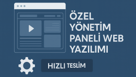 Özel Yönetim Panelli Web Yazılım Tasarımı