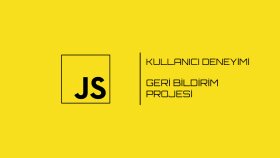 Kullanıcı Deneyimi Geri Bildirim Projesi