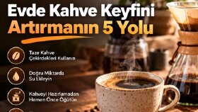 Evde Kahve Keyfini Artırmanın 5 Yolu