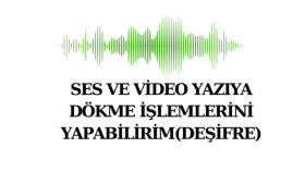 ses ve videoları yazıya dökebilirim