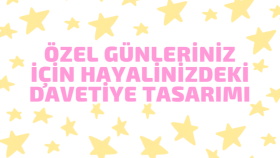 özel günleriniz için hayalinizdeki davetiyeyi hazırlarım