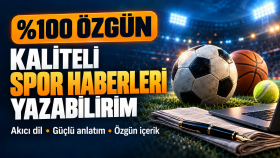%100 özgün kaliteli spor haberleri yazabilirim