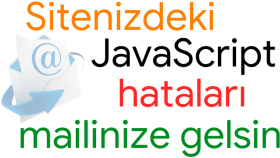Javascript Hataları Mail adresinize gelsin