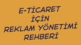 e-ticaret için reklam yönetimi rehberi hazırlarım