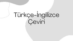 İngilizce çevirilerinizi yaparım