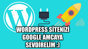 Wordpress sitelerinizi Google arama motoruna sevdirebilirim