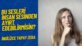 Bu İngilizce Sesler İnsan Sesimi? (Ayırt Edebilir misin?)