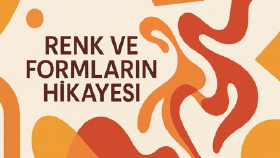 RENKLERİN VE FORMLARIN HİKAYESİ
