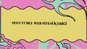SEO uyumlu web sitesi içeriği oluşturabilirim