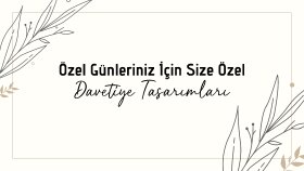 size özel davetiyeler tasarlarım