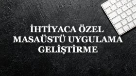ihtiyaca göre masaüstü veya web uygulama yazarım