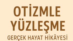 Otizmle Yüzleşme – Gerçek Hayat Hikayesi