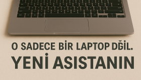 “O Sadece Bir Laptop Değil. Yeni Asistanın.”