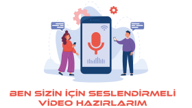 sizin için seslendirmeli videolar hazırlayabilirim