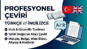 Profesyonel İngilizce - Türkçe ve Türkçe - İngilizce Çeviri Hizmeti