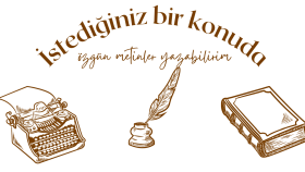 istediğiniz bir konuda özgün metinler yazabilirim