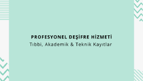 tıbbi ve profesyonel kayıtlarınızı özenle deşifre ederim