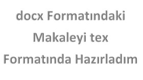docx formatındaki makaleyi tex formatında hazırlama