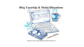 anlaşılır ve akıcı blog yazıları ve metinler yazarım