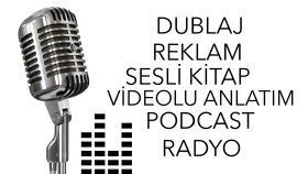 Dublaj/Reklam/Radyo/Sesli Kitap/Podcast/Videolu Anlatım 