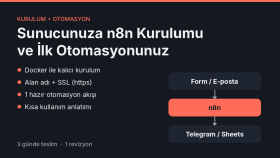 sunucunuza n8n kurar ve ilk otomasyonunuzu hazırlarım
