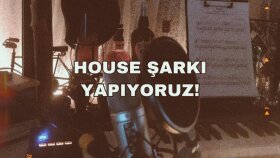 HOUSE ŞARKI YAPIYORUM!