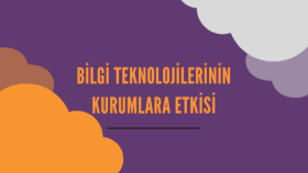 Bilgi Teknolojilerinin Kurumlara Etkisi