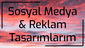 Sosyal Medya & Reklam Tasarımlarım