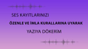 Ses kayıtlarınızı özenle yazıya geçiririm