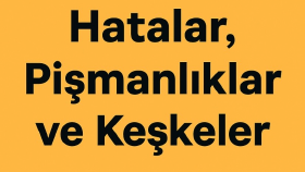 Hatalar,Pişmanlıklar,Keşkeler