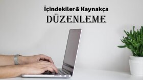 içindekiler ve kaynakça bölümünü düzenlerim