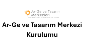 Ar-Ge ve Tasarım Merkezi Kurulumu/Yürütülmesi