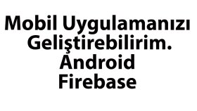 Mobil uygulamanızı geliştirebilirim