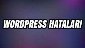 Wordpress Hatalarınıza Çözüm Bulurum