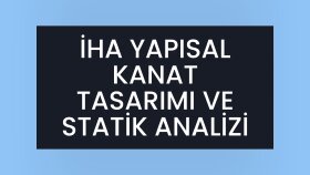 YAPISAL KANAT TASARIMI VE STATİK ANALİZ