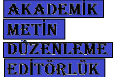 akademik metinlerinizin editörlüğünü yaparım